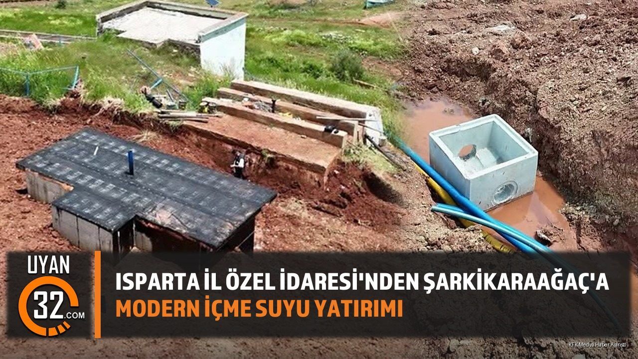 Isparta İl Özel İdaresi'nden Şarkikaraağaç'a Modern İçme Suyu Yatırımı