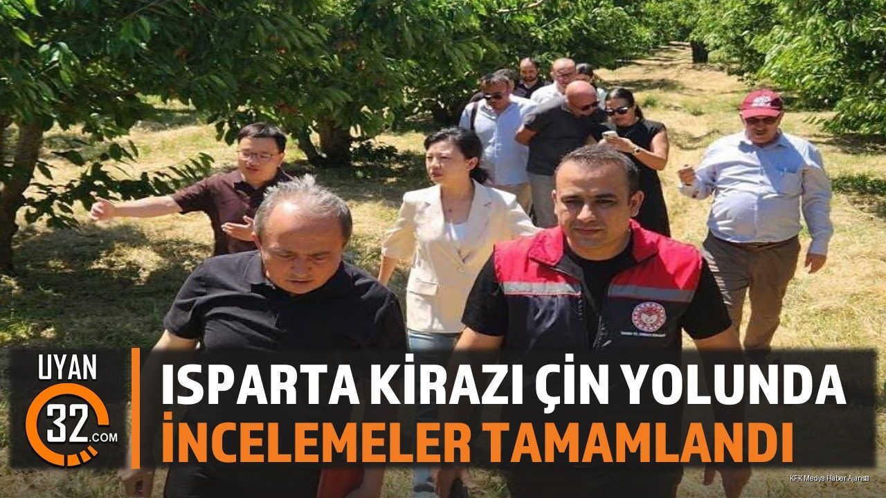Isparta Kirazı Çin Yolunda, İncelemeler Tamamlandı