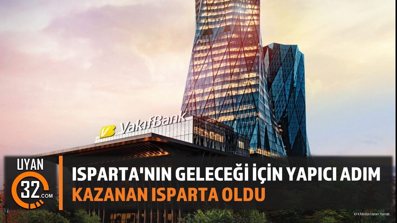Isparta'nın Ekonomik Geleceği VakıfBank Görüşmeleri Sonrası Öncelendi
