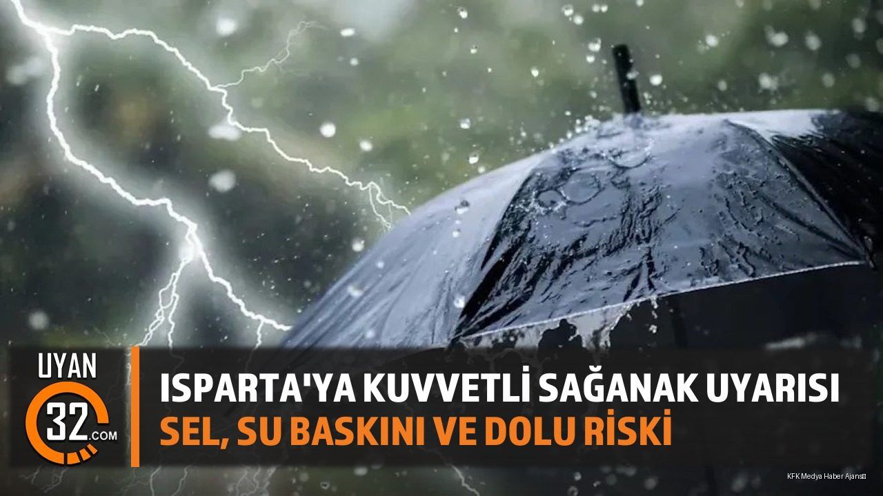 Isparta Ve Çevresine Kuvvetli Sağanak Yağış Uyarısı