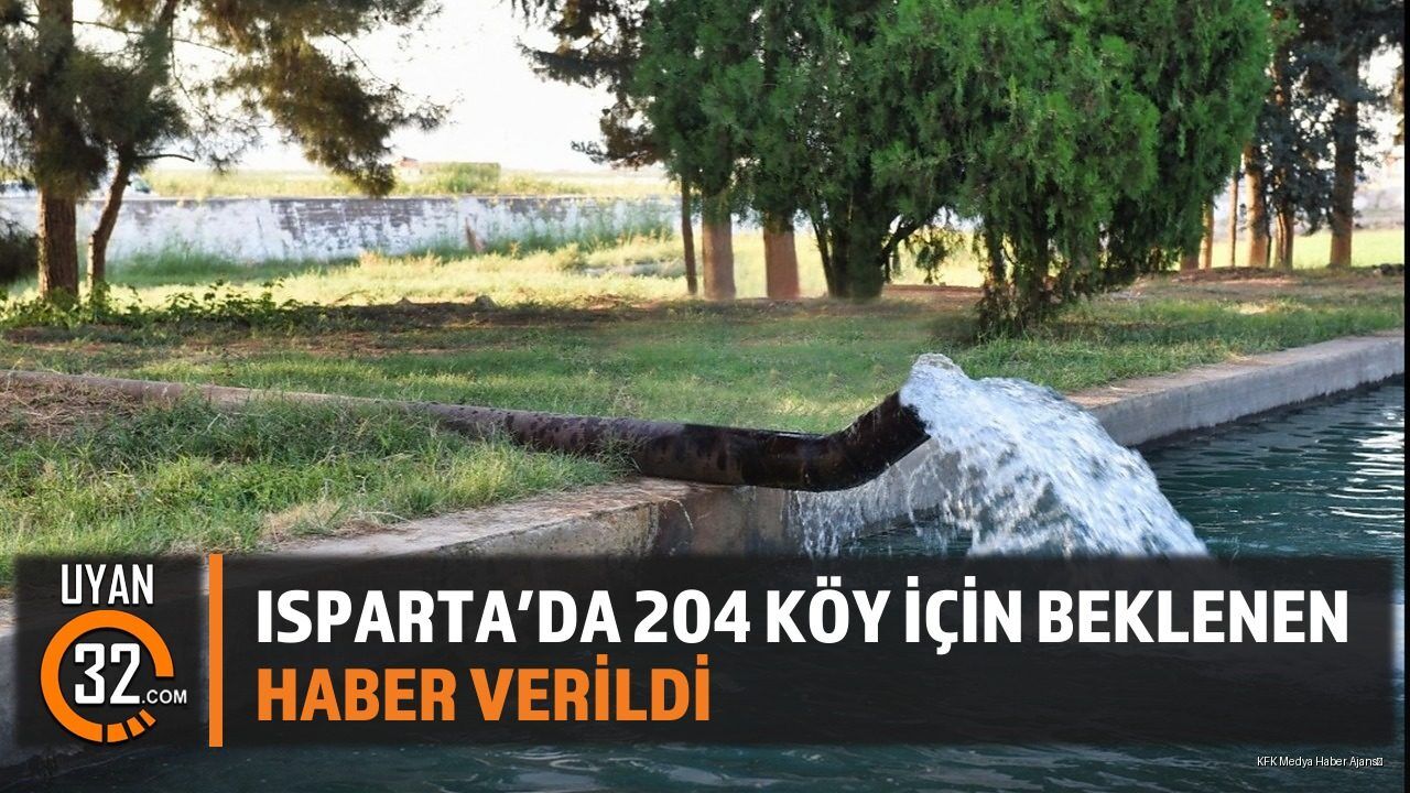 Isparta'da 204 Köy İçin Beklenen Haber Verildi
