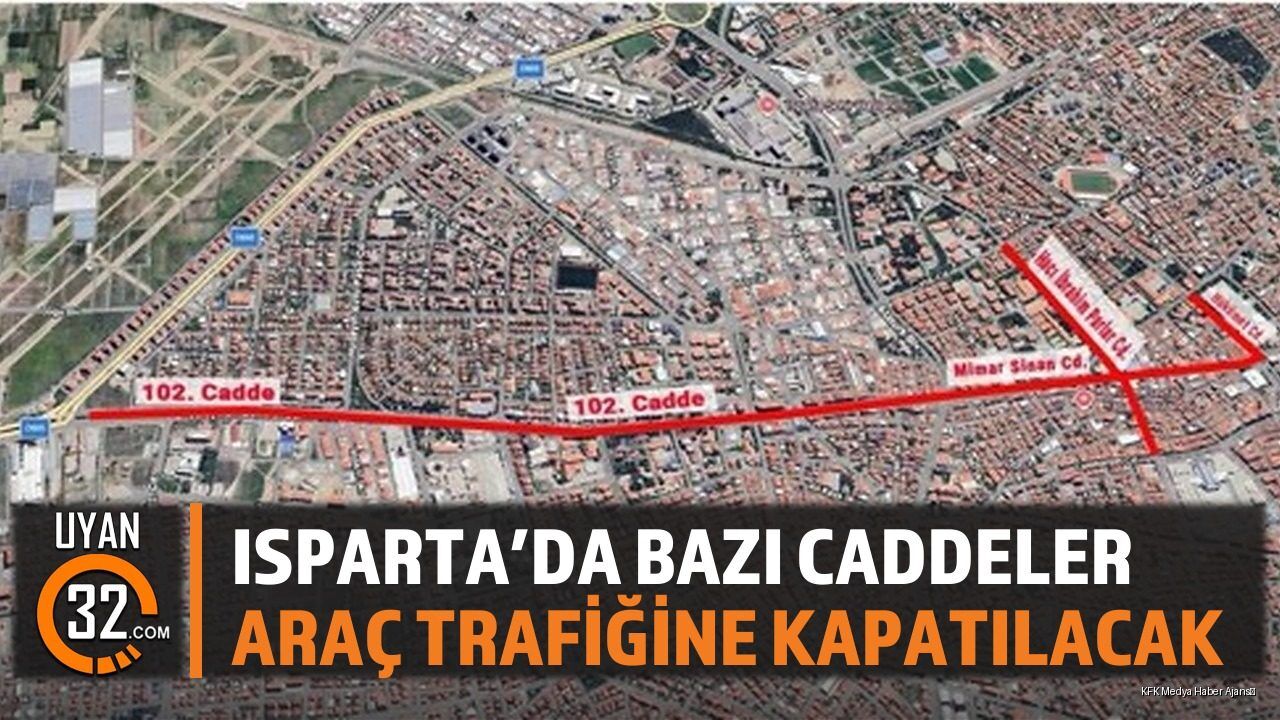 Isparta'da Bazı Caddeler Araç Trafiğine Kapatılacak