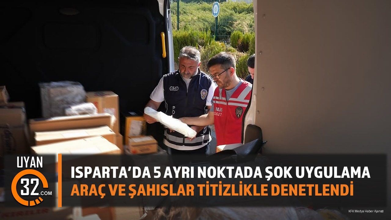 Isparta'da Huzur Ve Güven Uygulaması: Detaylı Denetimler Yapıldı