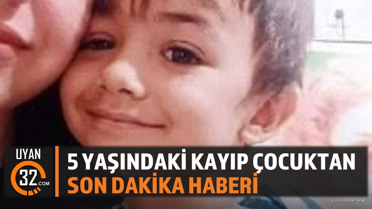 Isparta'da kaybolan çocuktan son dakika haberi