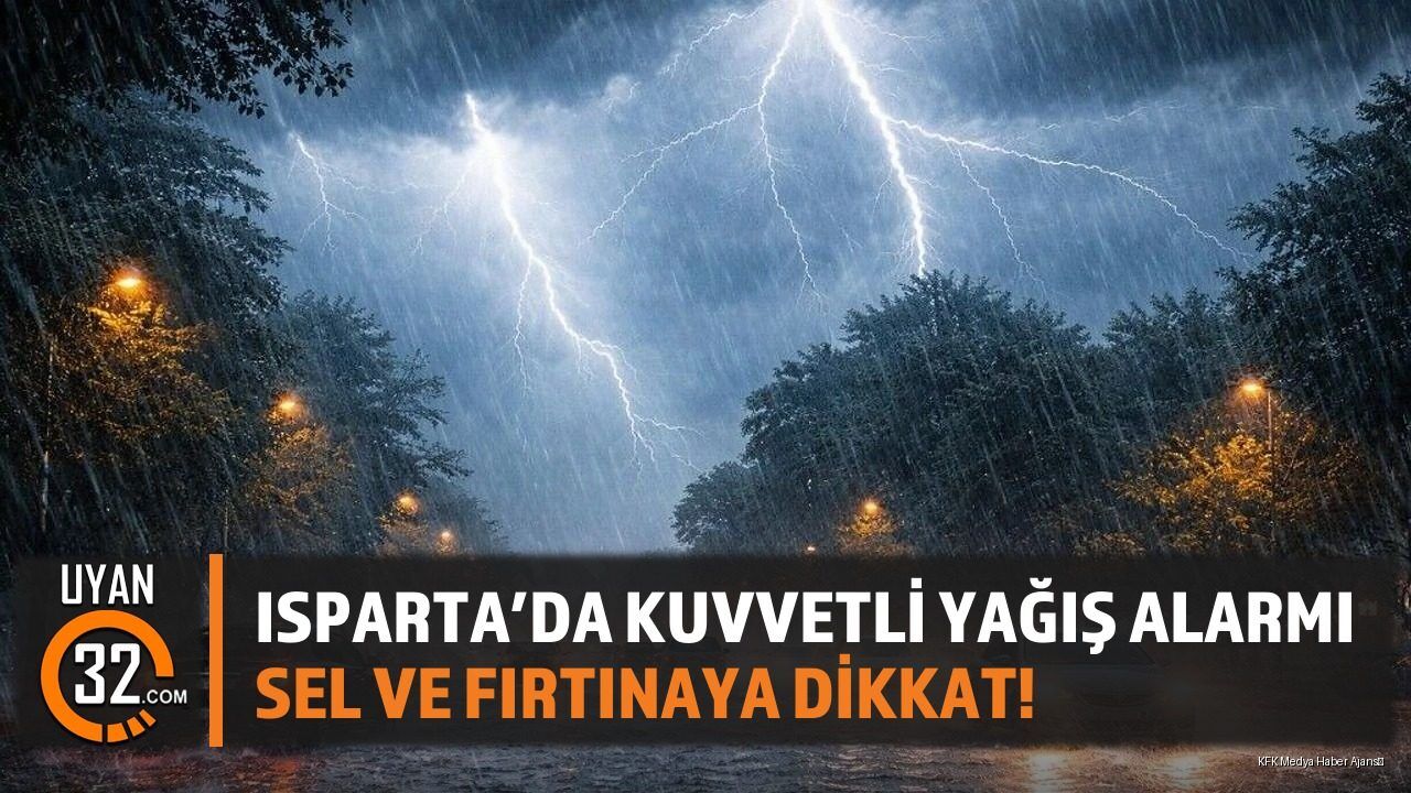 Isparta'da Kuvvetli Yağış Alarmı: Sel Ve Fırtınaya Dikkat!
