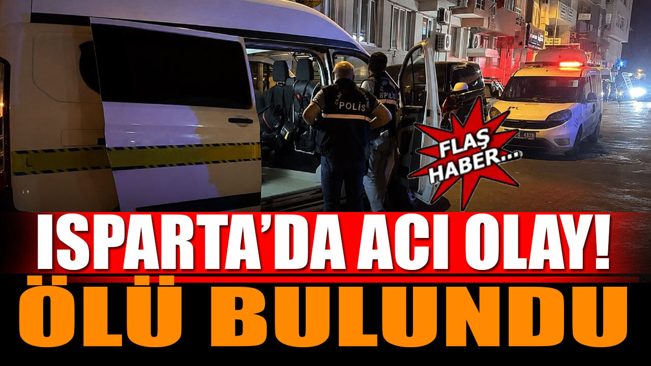 Isparta'da Evinde Ölü Bulunan Kadının Ölüm Nedeni Belli Oldu