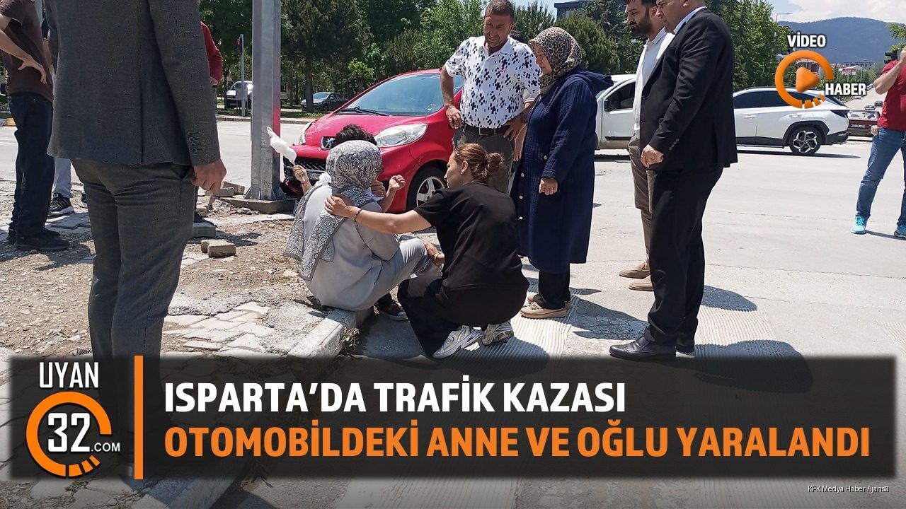 Isparta'da Trafik Kazası: Otomobildeki Anne ve Oğlu Yaralandı