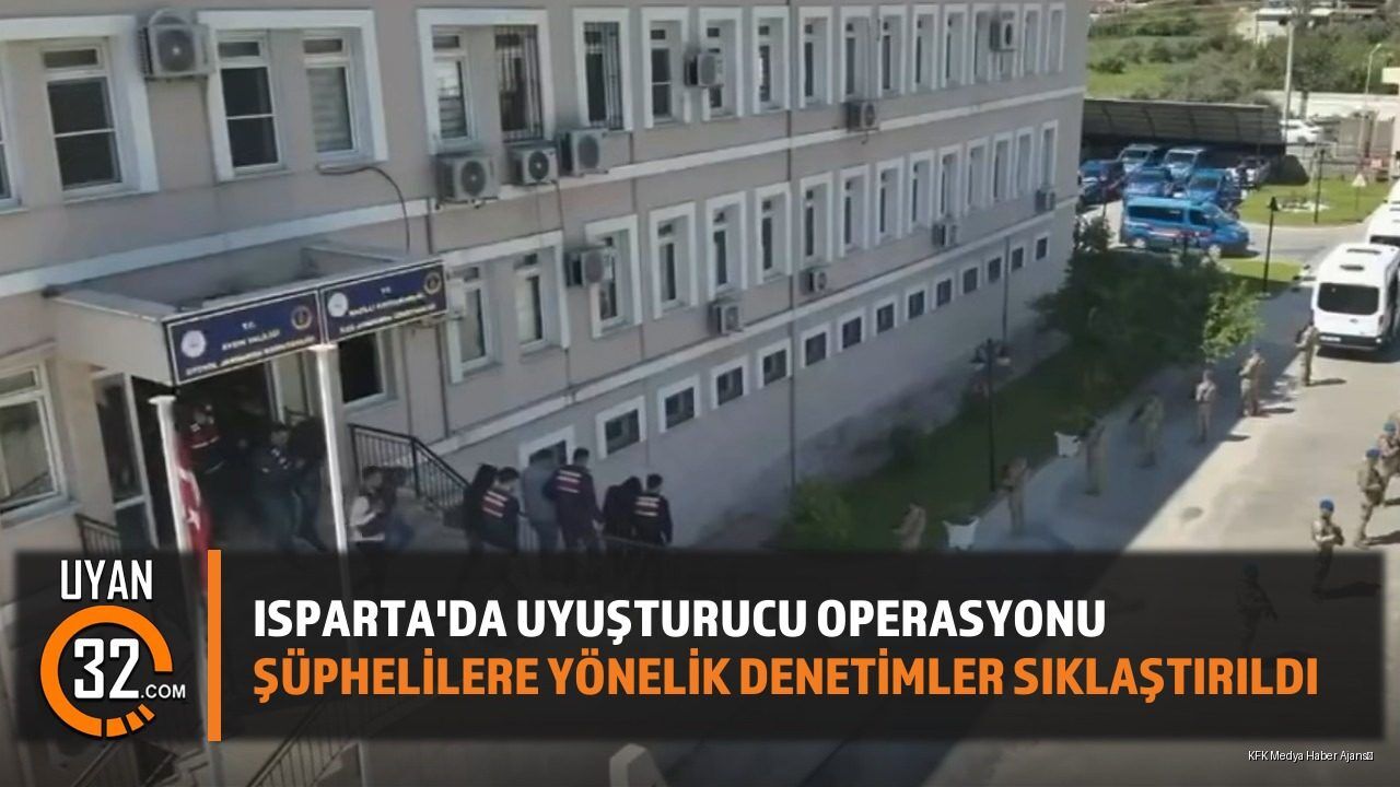 Isparta'da Uy*şturucu Operasyonu: Şüphelilere Yönelik Denetimler Sıklaştırıldı