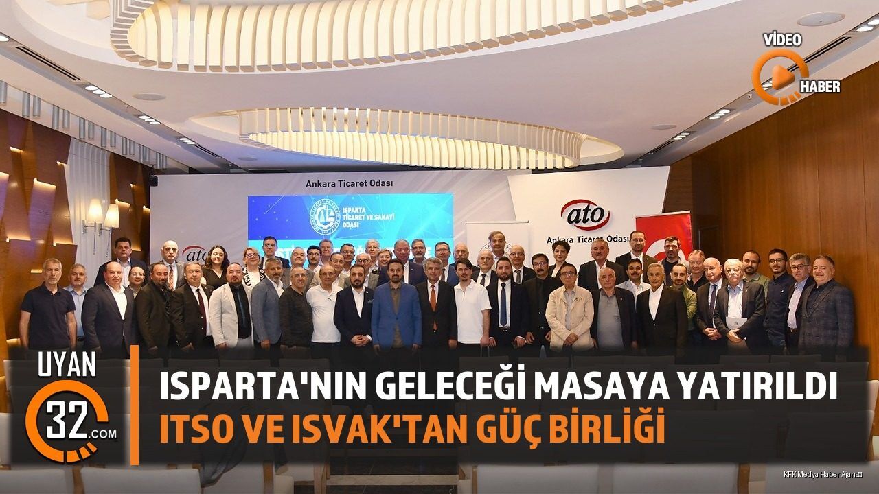 Isparta'nın Geleceği Ankara'da Masaya Yatırıldı: ITSO ve ISVAK Zirvesi