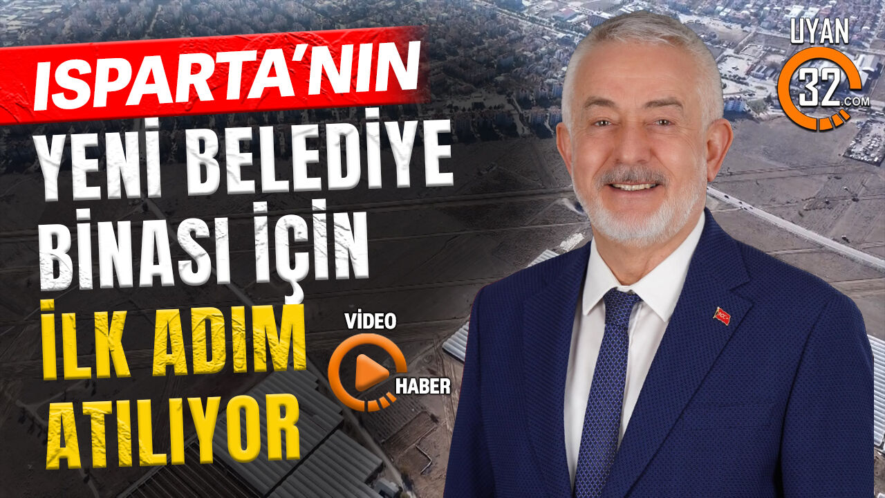 Isparta'nın Yeni Belediye Binası İçin İlk Adım Atılıyor
