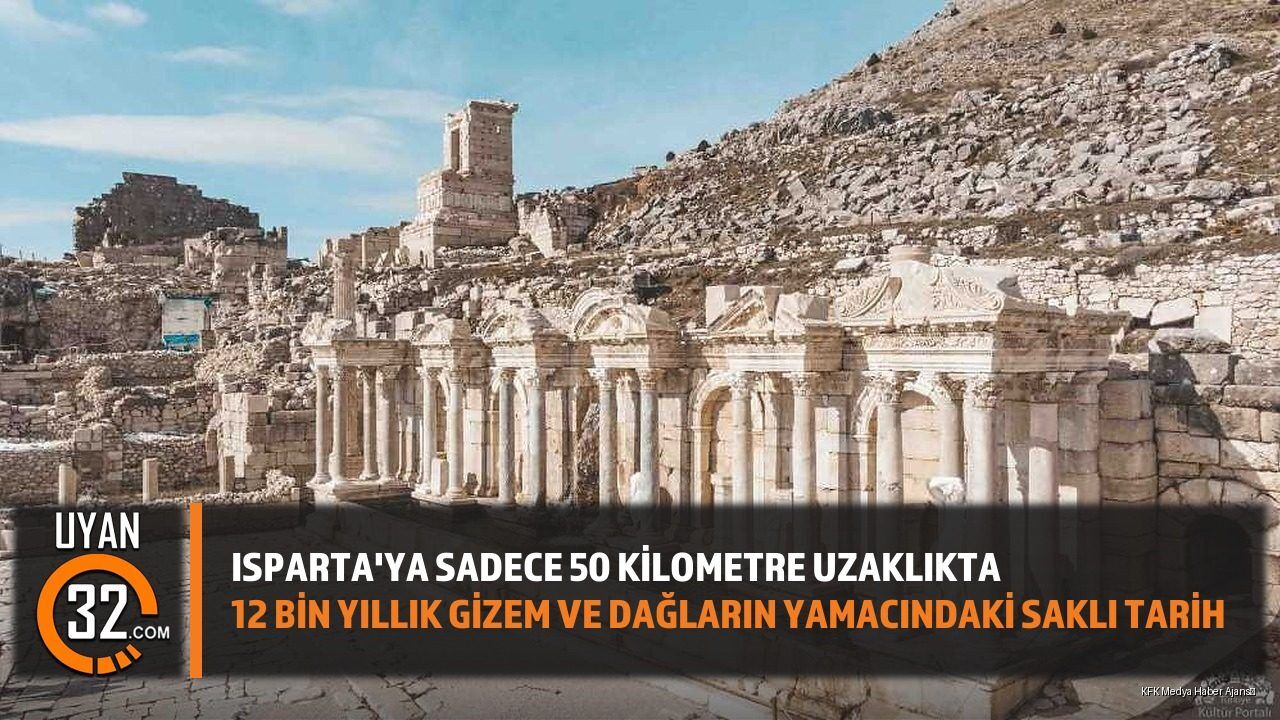 Isparta'ya Sadece 50 Kilometre Uzaklıkta: 12 Bin Yıllık Gizem ve Dağların Yamacındaki Saklı Tarih