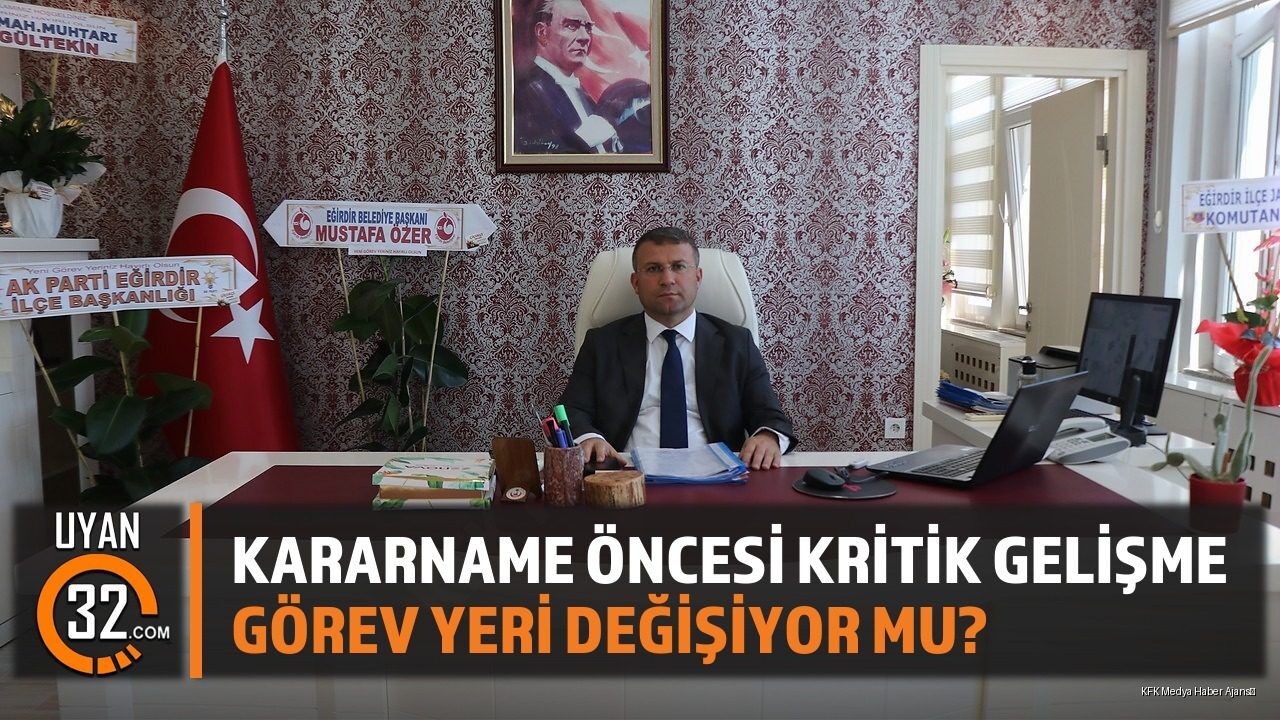Kararname Öncesi Kritik Gelişme; Görev Yeri Değişiyor Mu?