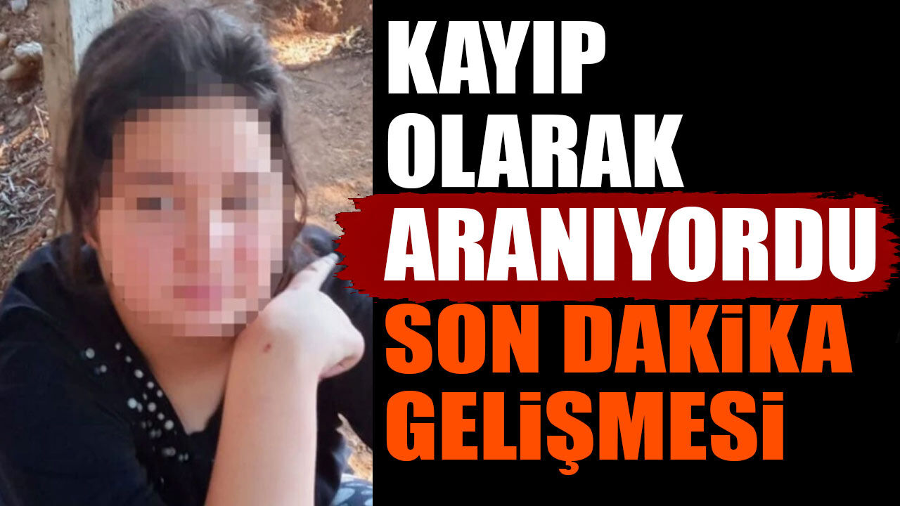 14 yaşındaki genç kız kayıp olarak aranıyordu son dakika gelişmesi