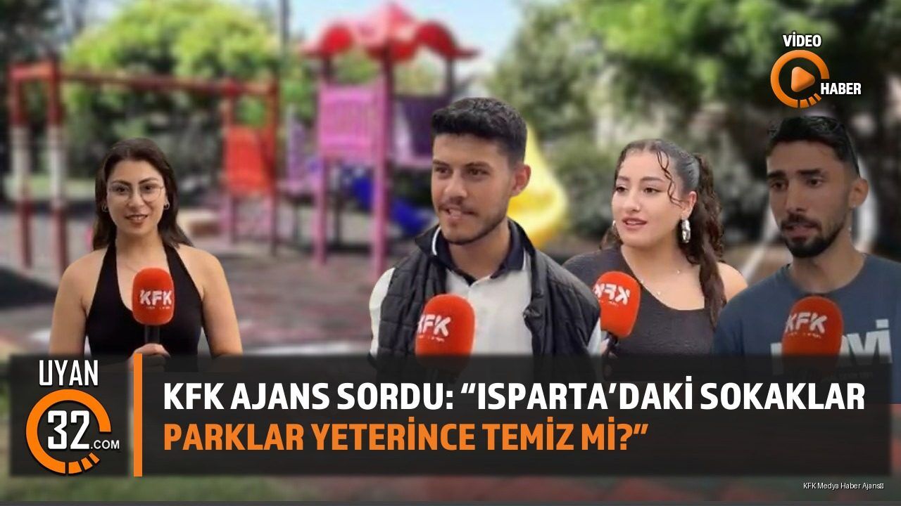 KFK Ajans Sordu: 'Isparta'daki Sokaklar ve Parklar Yeterince Temiz mi?'