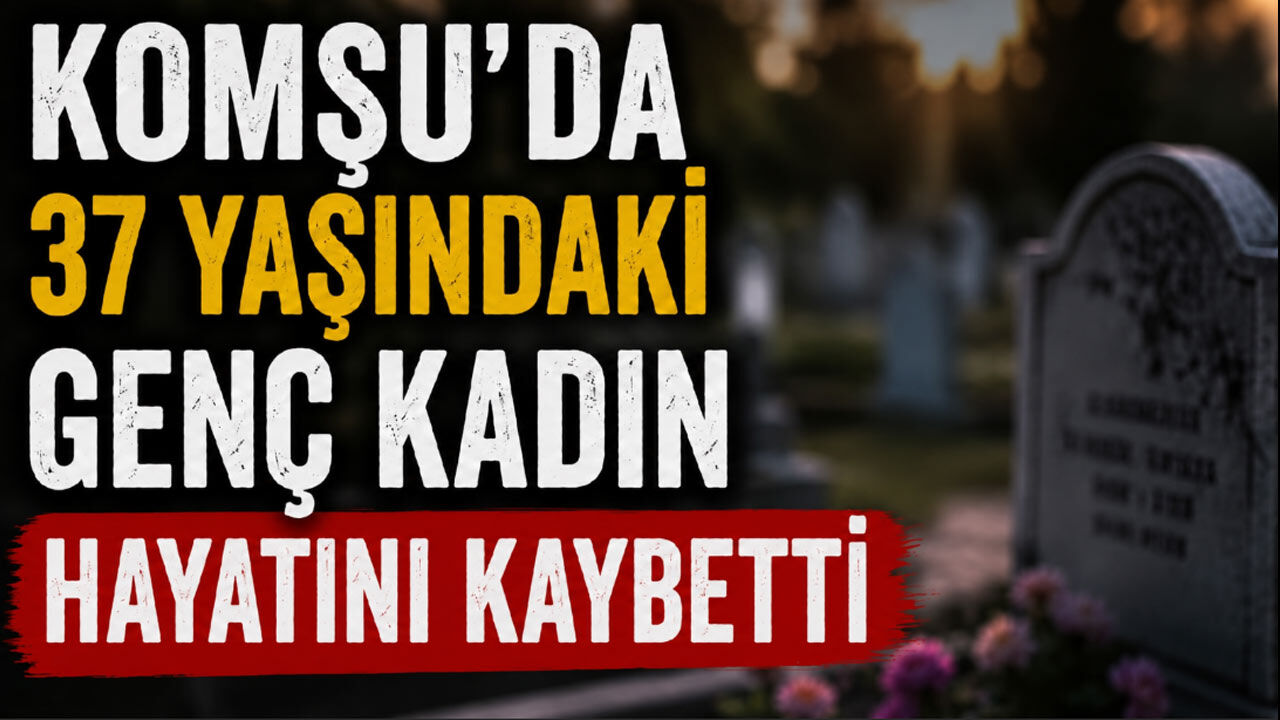 Komşuda 37 yaşındaki kadın hayatını kaybetti