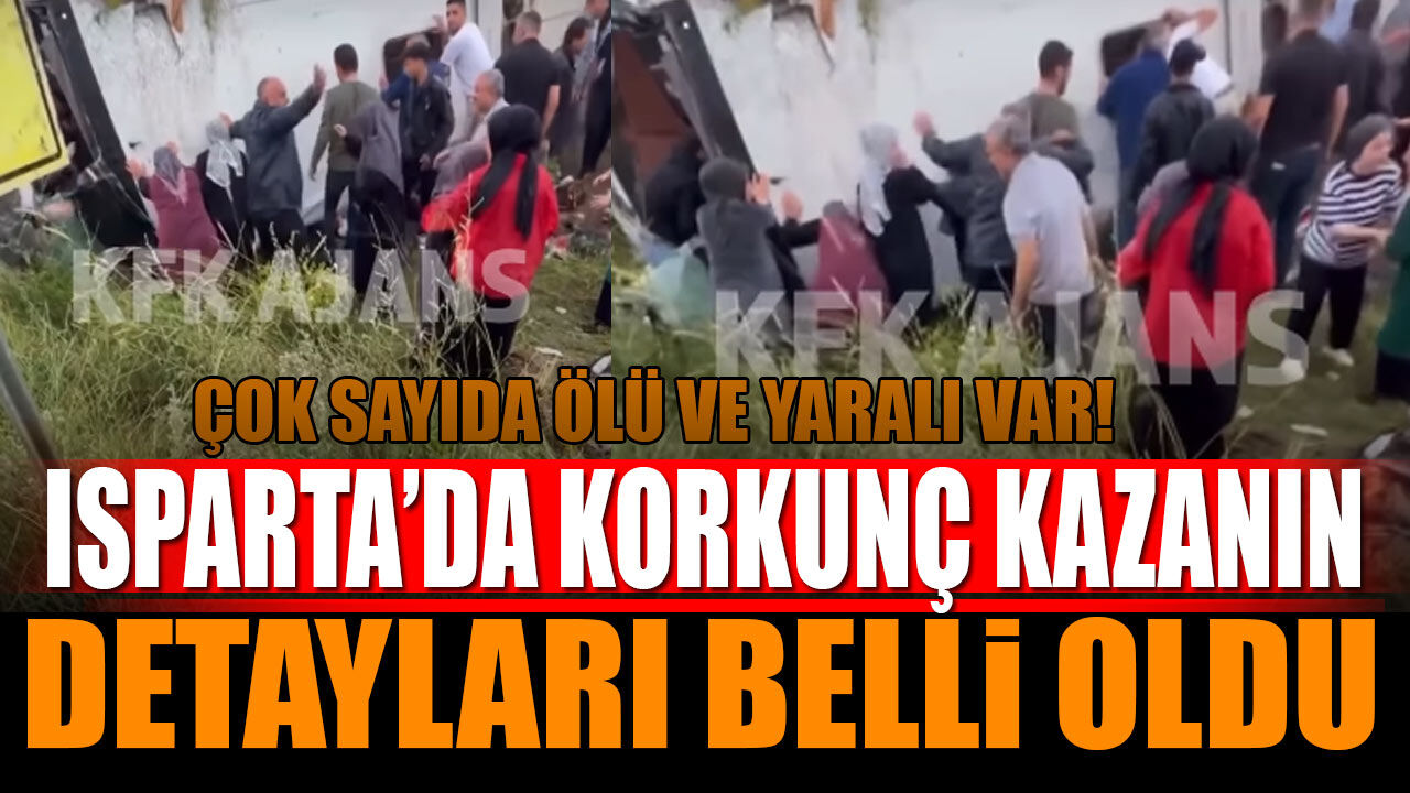 Isparta'da Korkunç Kazanın Detayları Belli Oldu