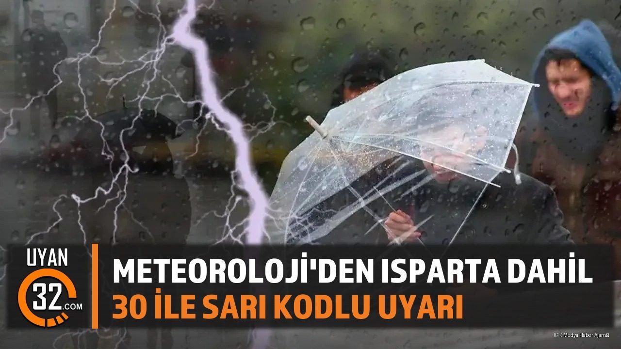 Meteoroloji'den Isparta Dahil 30 İle Sarı Kodlu Uyarı