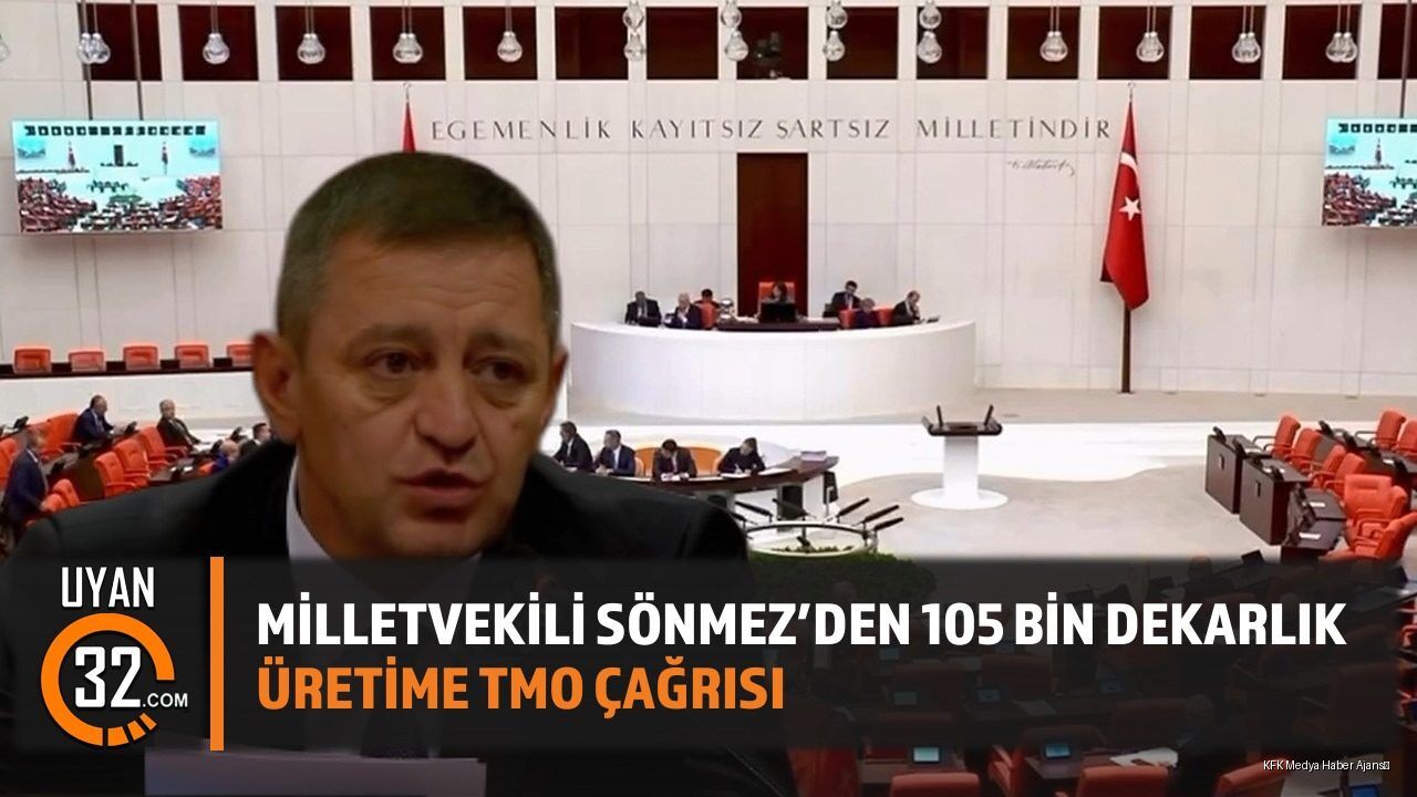 Milletvekili Sönmez'den 105 bin dekarlık üretime TMO çağrısı