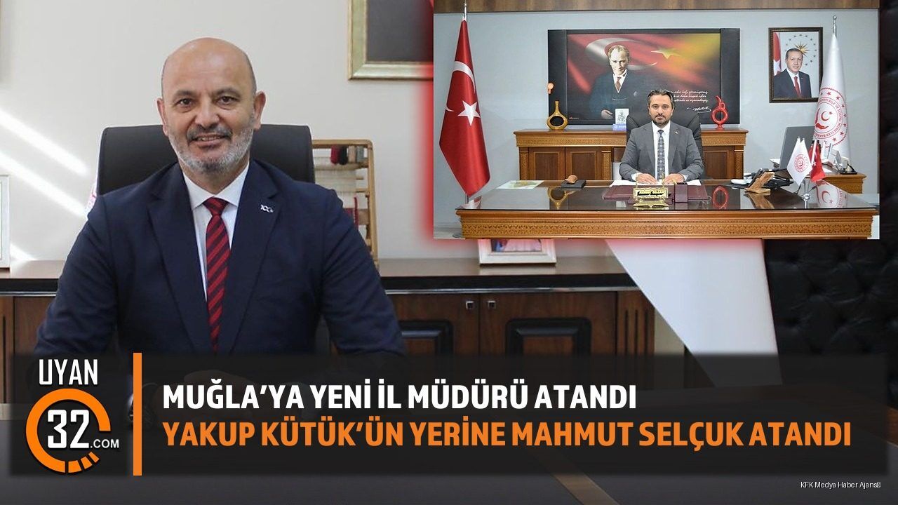 Muğla Aile Ve Sosyal Hizmetler Müdürü Yakup Kütük Görevden Alındı