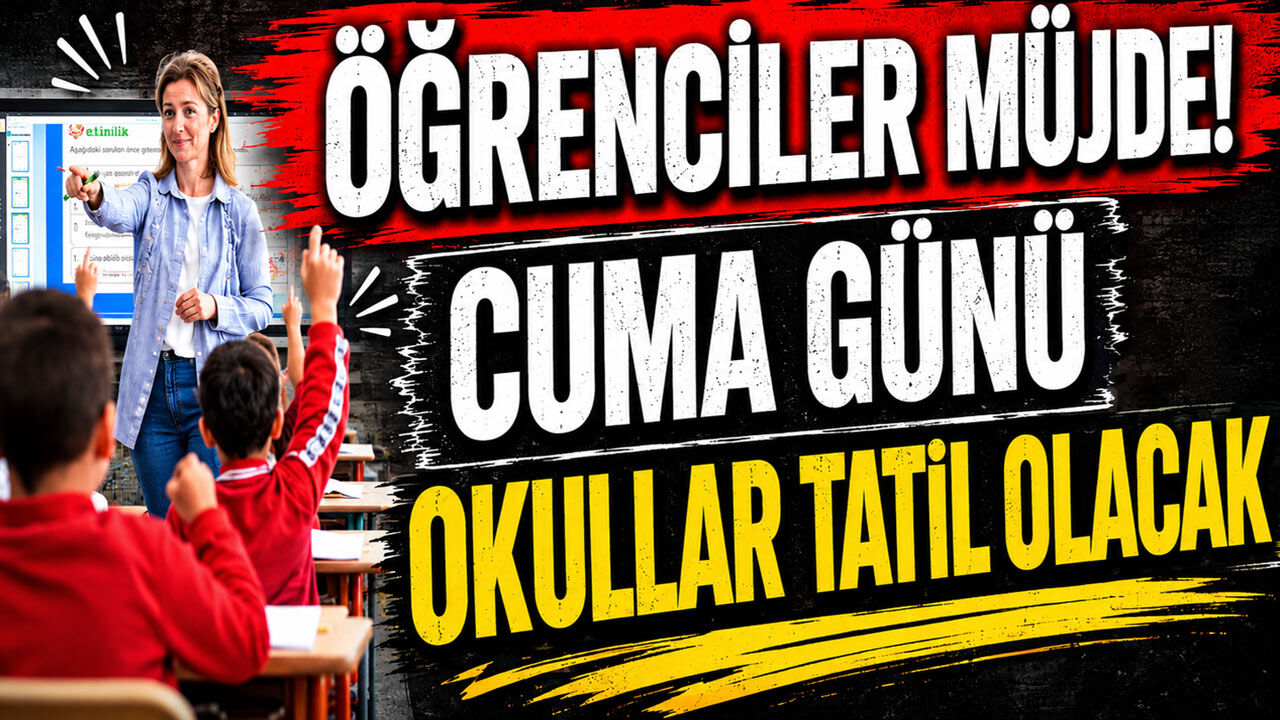 Öğrenciler Müjde! Cuma Günü Okullar Tatil Olacak