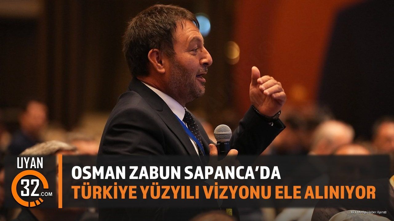 Osman Zabun Sapanca'da: Türkiye Yüzyılı Vizyonu Ele Alınıyor