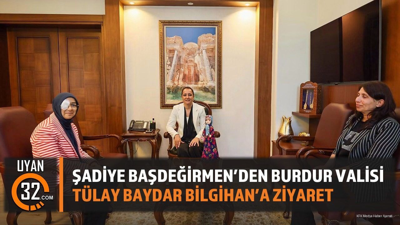 Şadiye Başdeğirmen'den Burdur Valisi Tülay Baydar Bilgihan'a Ziyaret