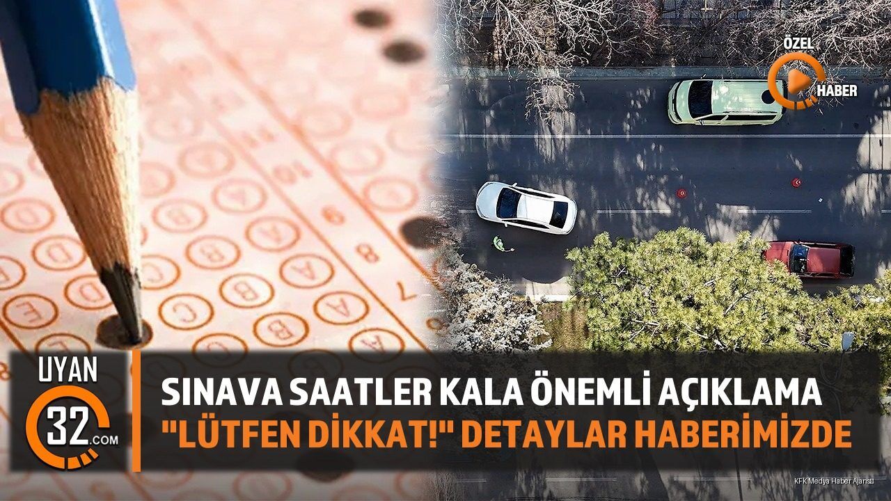 Sınava Saatler Kala Önemli Açıklama: 'Lütfen Dikkat!' Detaylar Haberimizde