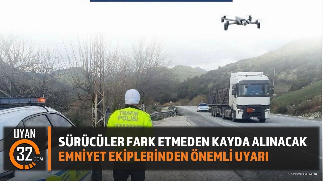 Sürücüler Fark Etmeden Kayda Alınacak Emniyet Ekiplerinden Önemli Uyarı