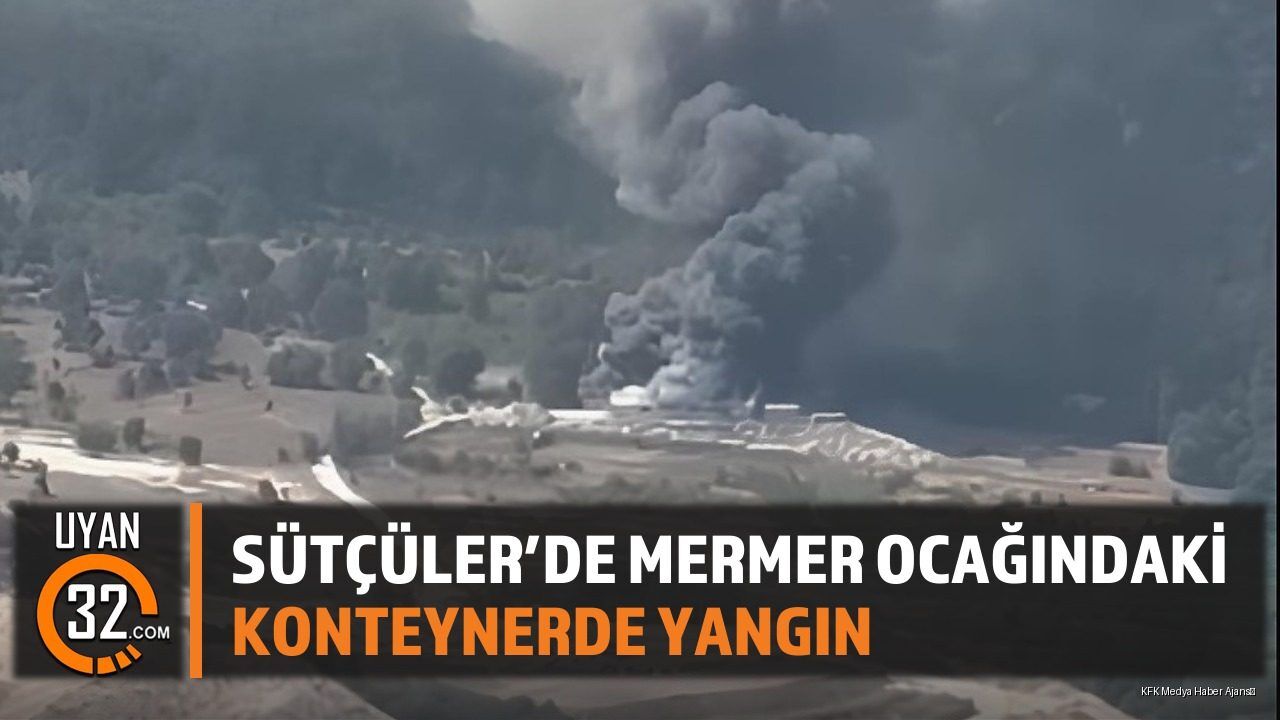 Sütçüler'de Mermer Ocağındaki Konteynerde Yangın