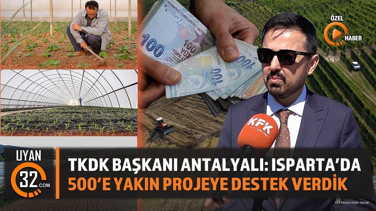 TKDK Başkanı Antalyalı: Isparta'da 500'e Yakın Projeye Destek Verdik
