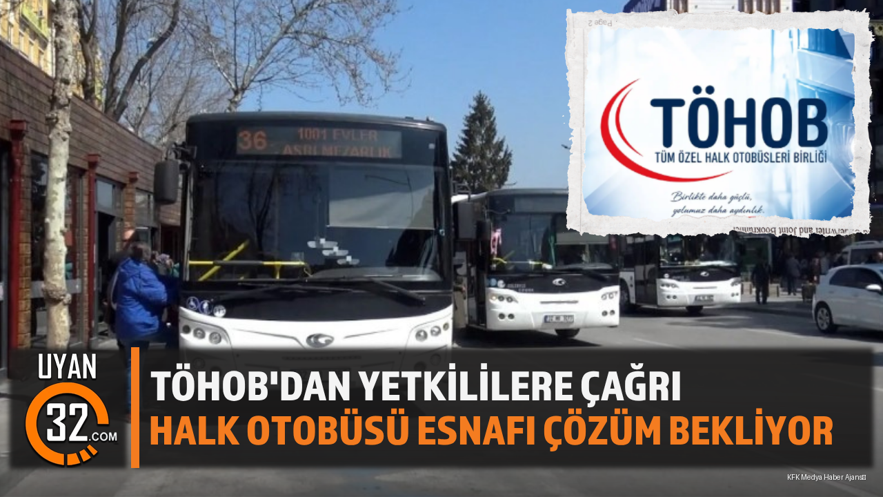 TÖHOB'dan Yetkililere Çağrı: Halk Otobüsü Esnafı Çözüm Bekliyor
