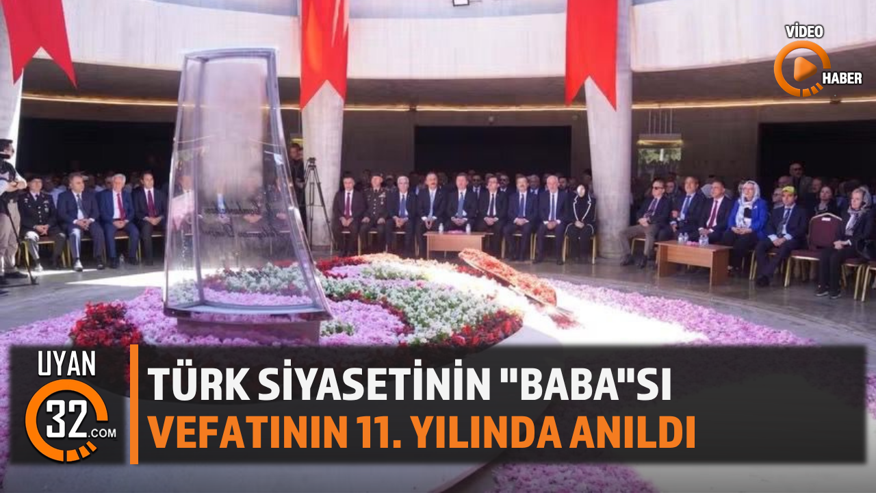 Türk Siyasetinin "Baba"Sı Vefatının 11. Yılında Anıldı