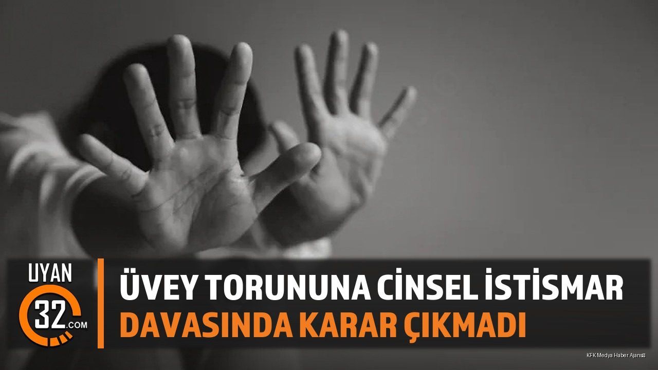 Üvey Torununa Cinsel İst*smar Davasında Karar Çıkmadı