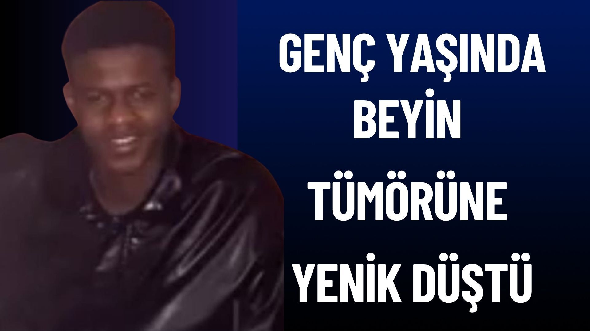 18 Yaşındaki Genç Beyin Tümörüne Yenik Düştü