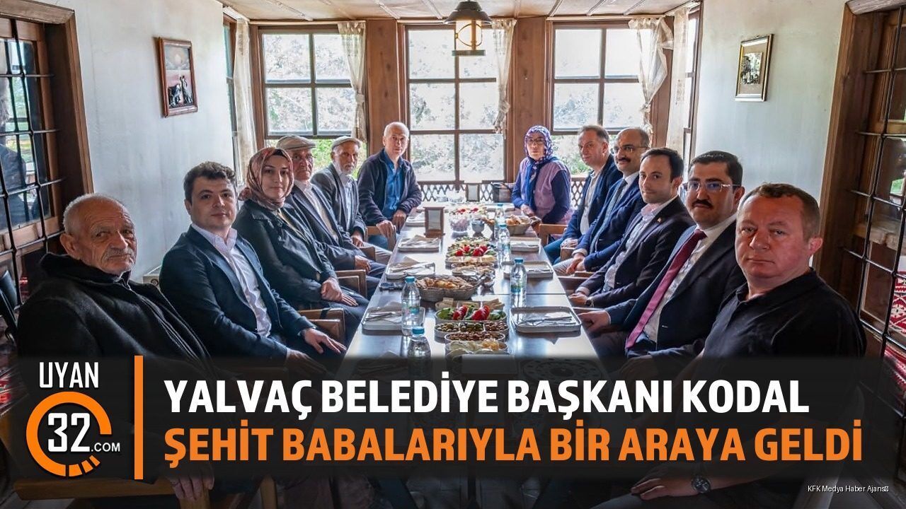 Yalvaç Belediye Başkanı Kodal, Şehit Babalarıyla Bir Araya Geldi