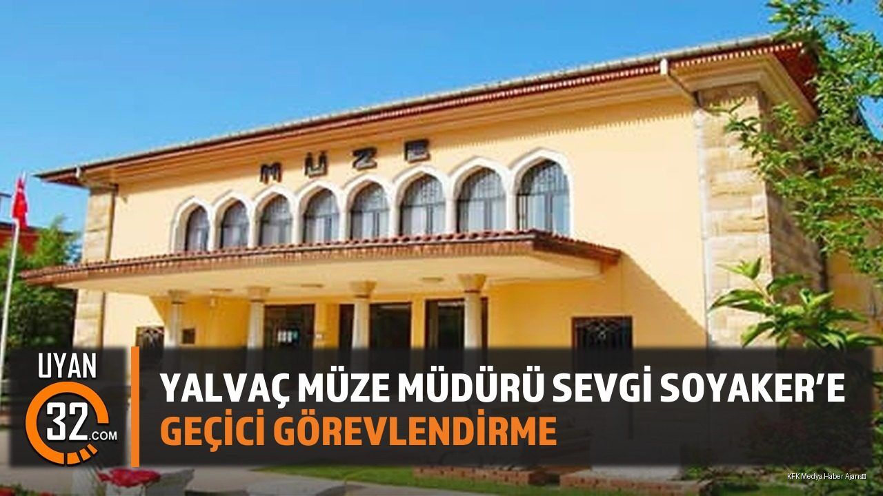 Yalvaç Müze Müdürü Sevgi Soyaker Isparta'ya Atandı