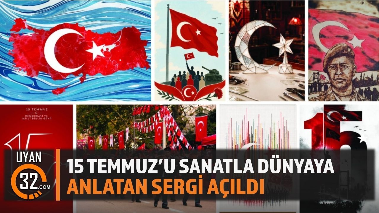 15 Temmuz'u Sanatla Dünyaya Anlatan Sergi Açıldı