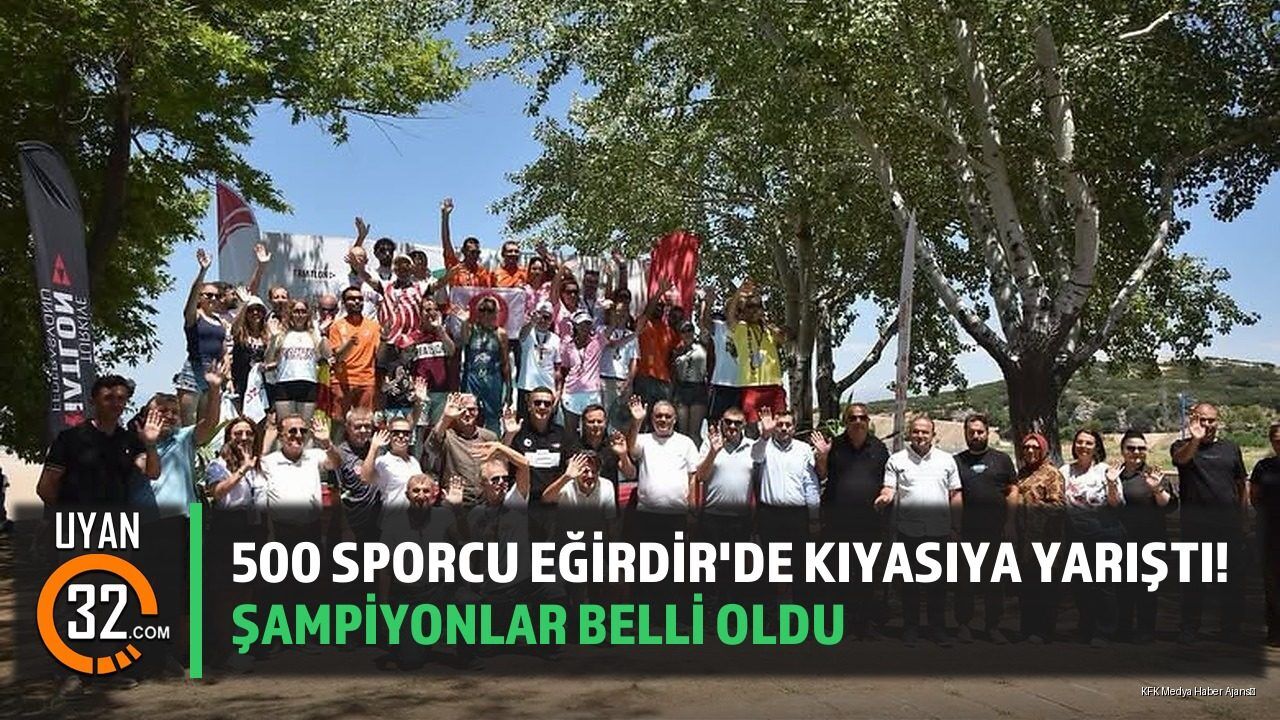 500 Sporcu Eğirdir'de Kıyasıya Yarıştı! Şampiyonlar Belli Oldu