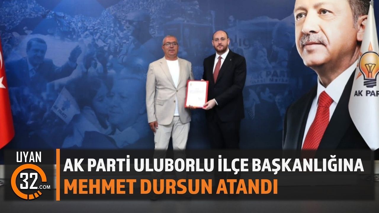 AK Parti Uluborlu İlçe Başkanlığına Mehmet Dursun Atandı