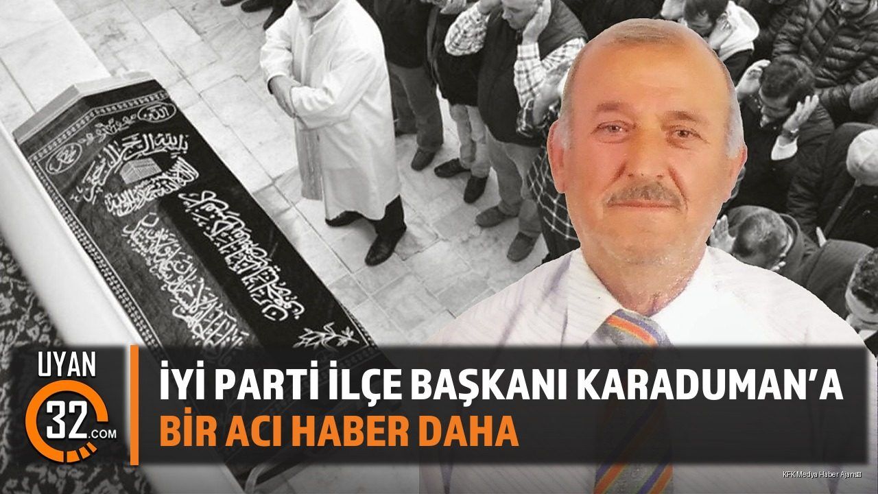 Aksu İYİ Parti Başkanı Karaduman İkinci Kez Yasta: Eşi ve Yeğeni Vefat Etti