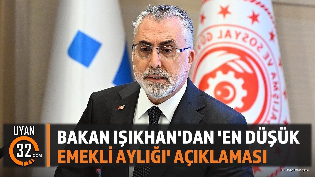 Bakan Işıkhan'dan 'En Düşük Emekli Aylığı' Açıklaması