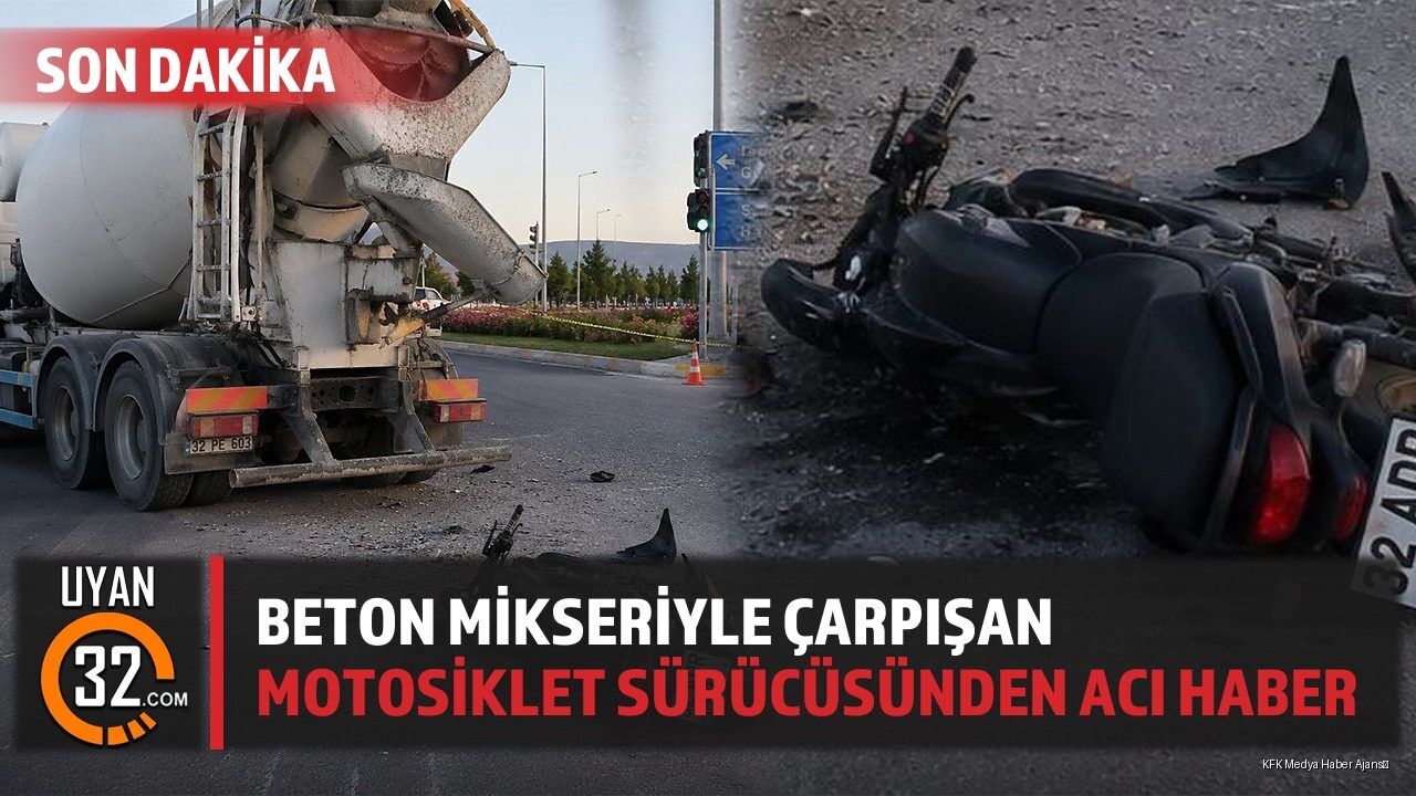 Beton Mikseriyle Çarpışan Motosiklet Sürücüsünden Acı Haber