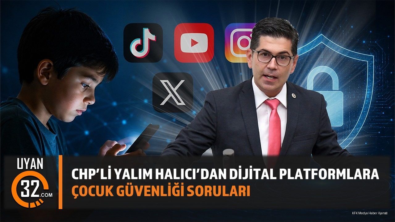 CHP’li Yalım Halıcı’dan Dijital Platformlara Çocuk Güvenliği Soruları