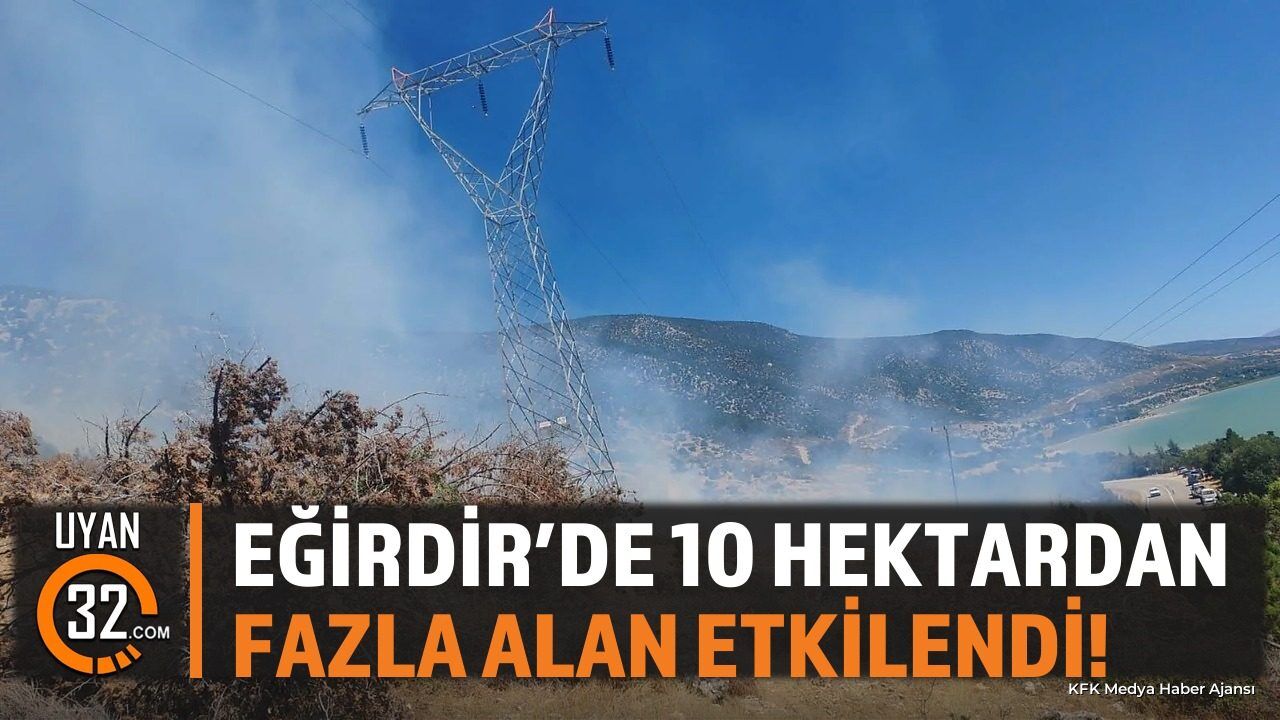 Eğirdir'de 10 Hektardan Fazla Alan Etkilendi
