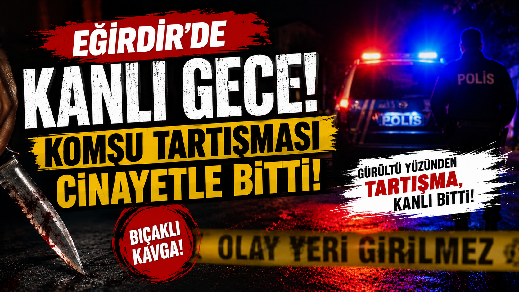 Eğirdir'de Kanlı Gece: Komşu Tartışması C*nayetle Bitti