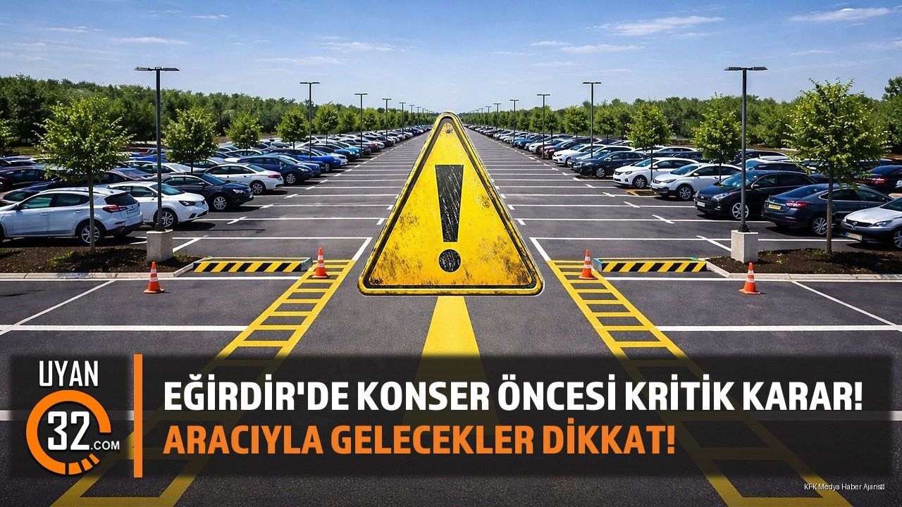 Eğirdir'de Konser Öncesi Kritik Karar! Aracıyla Gelecekler Dikkat