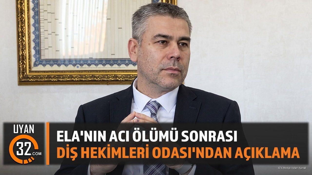 Ela'nın Acı Ölümü Sonrası Diş Hekimleri Odası'ndan Açıklama