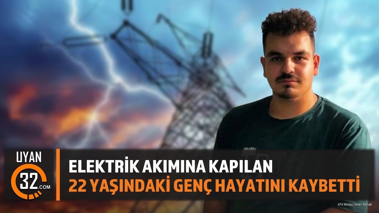 Elektrik Akımına Kapılan 22 Yaşındaki Genç Hayatını Kaybetti