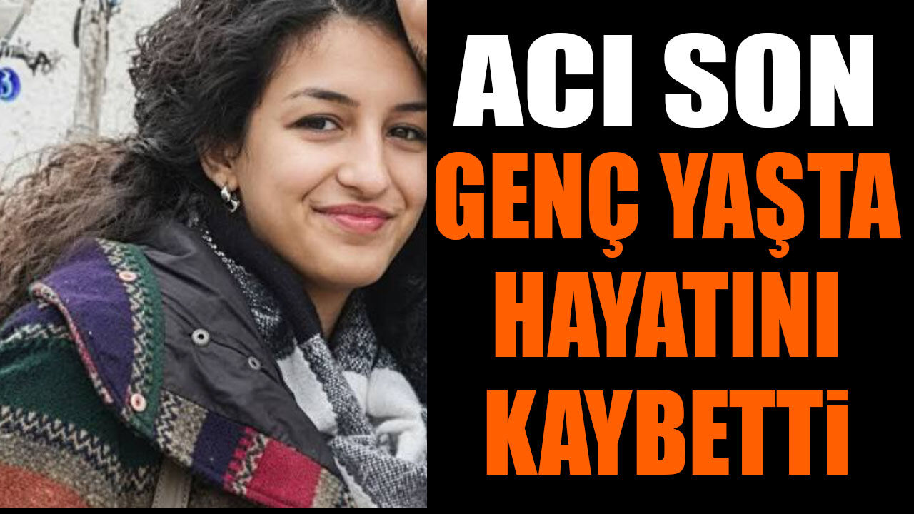 Acı Son Genç Yaşta Hayatını Kaybetti