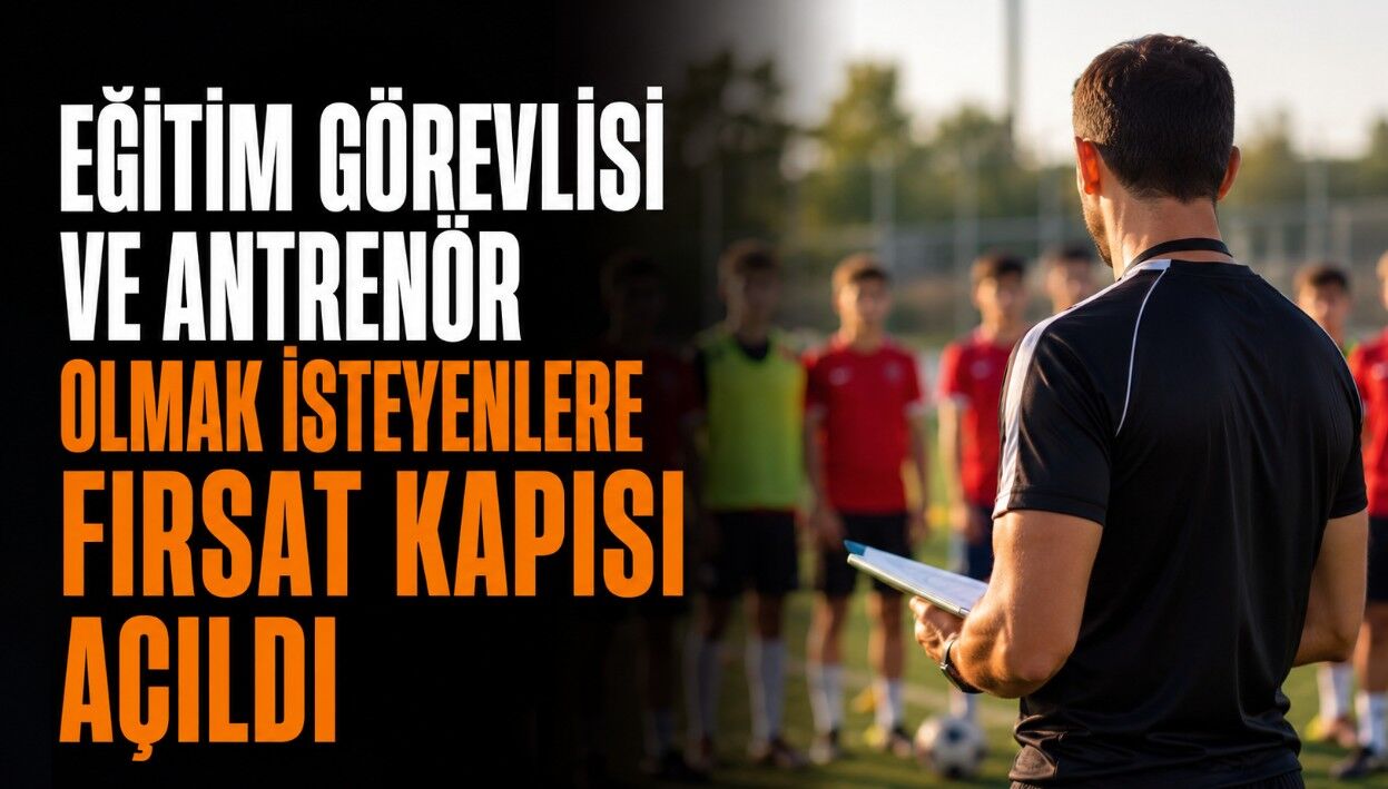 Eğitim Görevlisi ve Antrenör Olmak İsteyenler: Başvurular Yakında